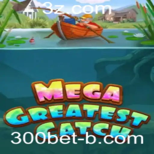 MegaGreatestCatch: Descubra o Jogo do Momento com 300bet